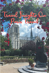 Normand Langevins newly released Travel Insights On Paris Travel is - Travel News, Insights & Resources.