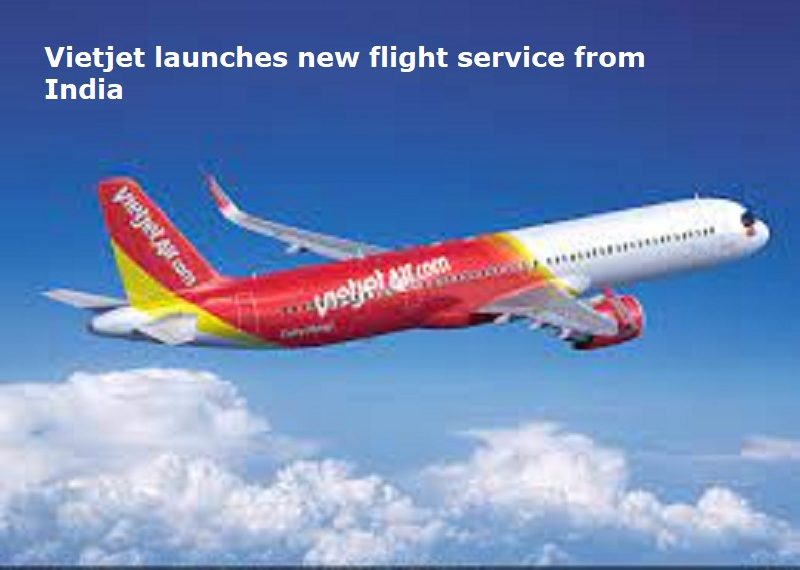 Vietjet launches new flight service from India DH Latest - Travel News, Insights & Resources.
