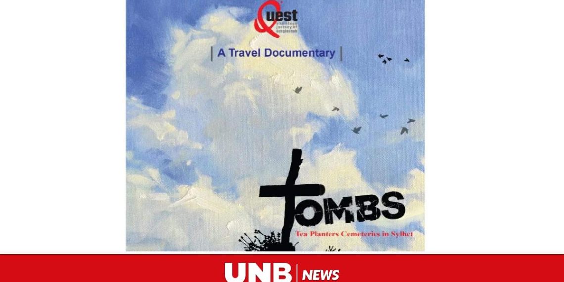 Travel documentary Tombs Tea Planters Cemeteries in Sylhet premiered - Travel News, Insights & Resources.