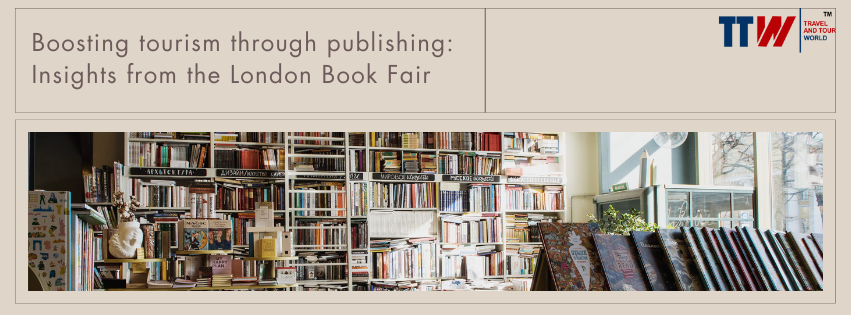 Boosting tourism through publishing Insights from the London Book Fair - Travel News, Insights & Resources.