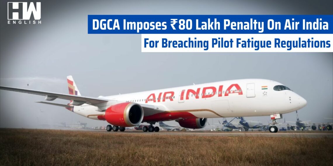 DGCA Imposes ₹80 Lakh Penalty On Air India For Breaching - Travel News, Insights & Resources.