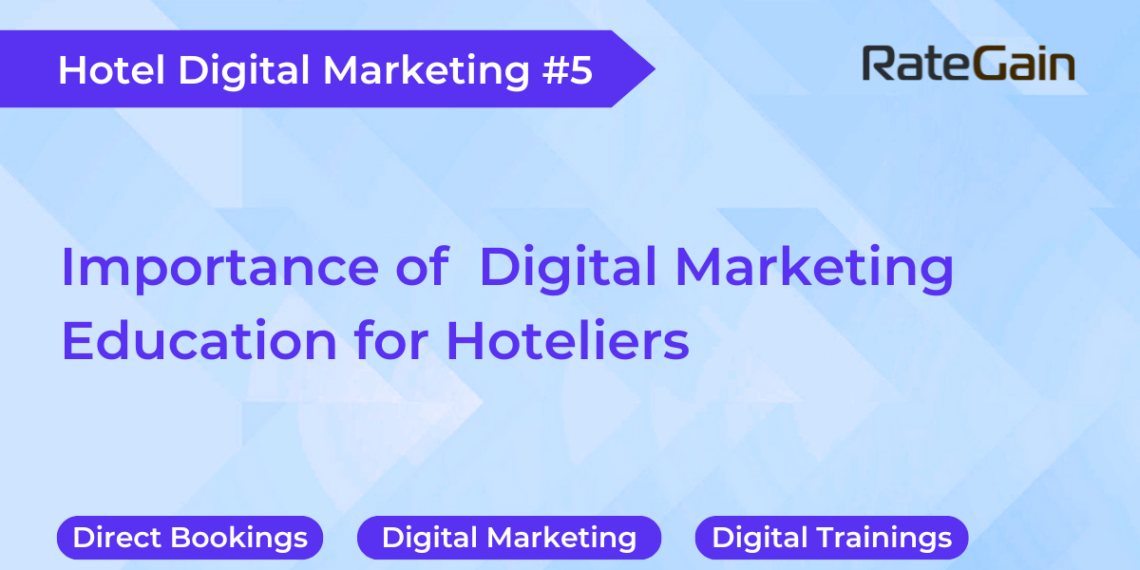 Importance of Digital Marketing Education for Hoteliers - Travel News, Insights & Resources.