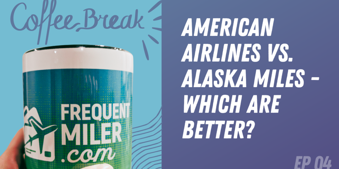 Podcast American Airlines vs Alaska Miles Which are Better - Travel News, Insights & Resources.
