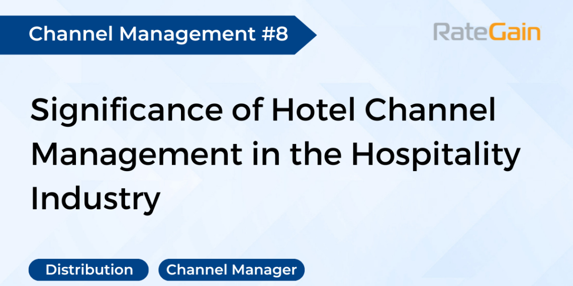 Significance of Channel Management in the Hotel Industry RateGain - Travel News, Insights & Resources.