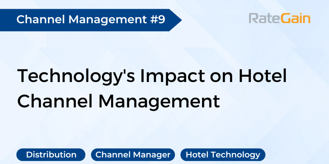 Technologys Impact on Hotel Channel Management RateGain - Travel News, Insights & Resources.