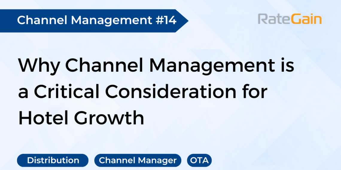 Why Channel Management is a Critical Consideration for Hotel Growth - Travel News, Insights & Resources.
