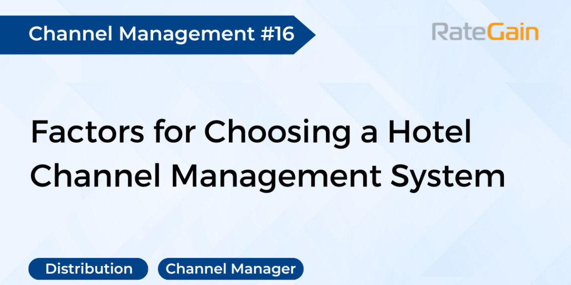 Factors to Consider When Choosing a Channel Management System for - Travel News, Insights & Resources.