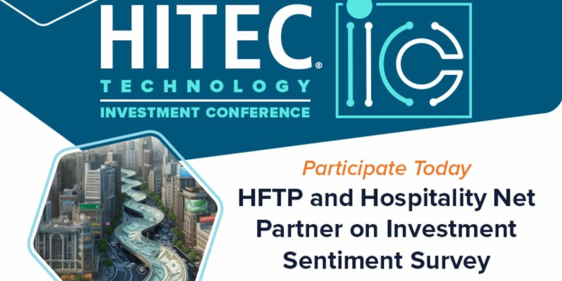 HFTP and Hospitality Net Partner on Investment Sentiment Survey Ahead - Travel News, Insights & Resources.