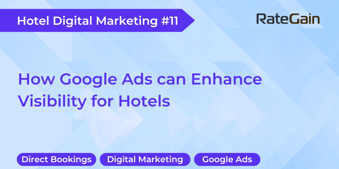 How Google Ads Enhance Hotel Visibility RateGain - Travel News, Insights & Resources.