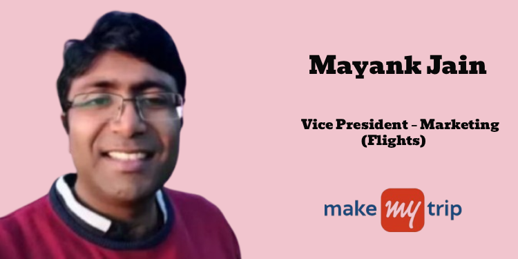 Mayank Jain joins MakeMyTrip as VP – Marketing (Flights)